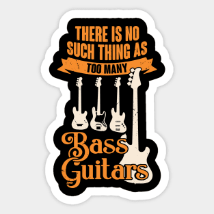 There Is No Such Thing As Too Many Bass Guitars Sticker